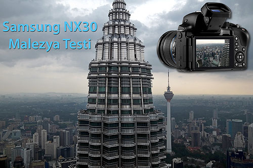 nx30advt - Samsung NX30’u Malezya’da Test Ettik
