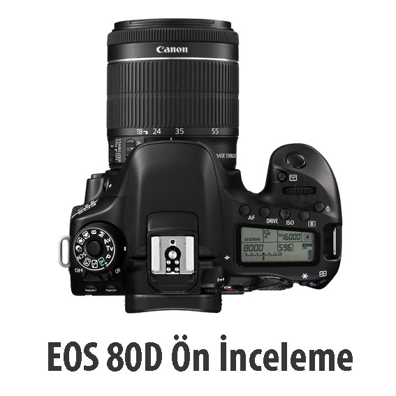 1456739832 EOS 80D EF S 18 55 IS STM TOP - Canon EOS 80D Ön İnceleme