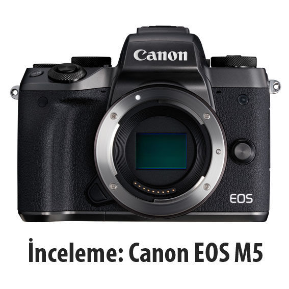 m5 - İnceleme: Canon EOS M5