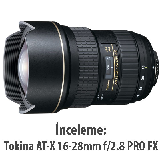 tokina1628 - İnceleme: Tokina AT-X 16-28mm f/2.8 PRO FX